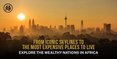 From Iconic Skylines to the Most Expensive Places to Live: Explore the Wealthy Nations in Africa