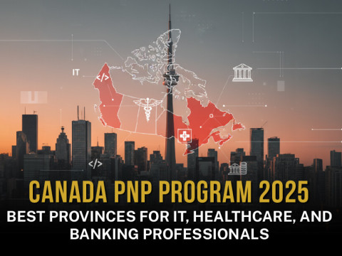 Canada PNP Program 2025: Best Provinces for IT, Healthcare, and Banking Professionals