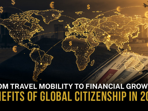 From Travel Mobility to Financial Growth: Benefits of Global Citizenship in 2025