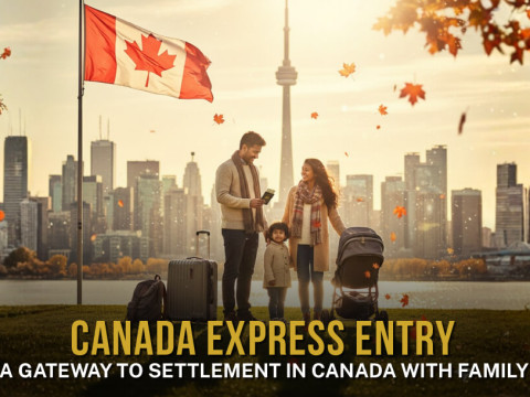 Canada Express Entry - A Gateway to Settlement in Canada with Family