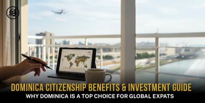 Dominica Citizenship Benefits & Investment Guide: Why Citizenship for Dominica is a Top Choice for Global Expats